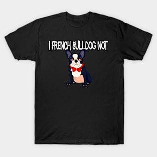 French Bulldog Not T-Shirt